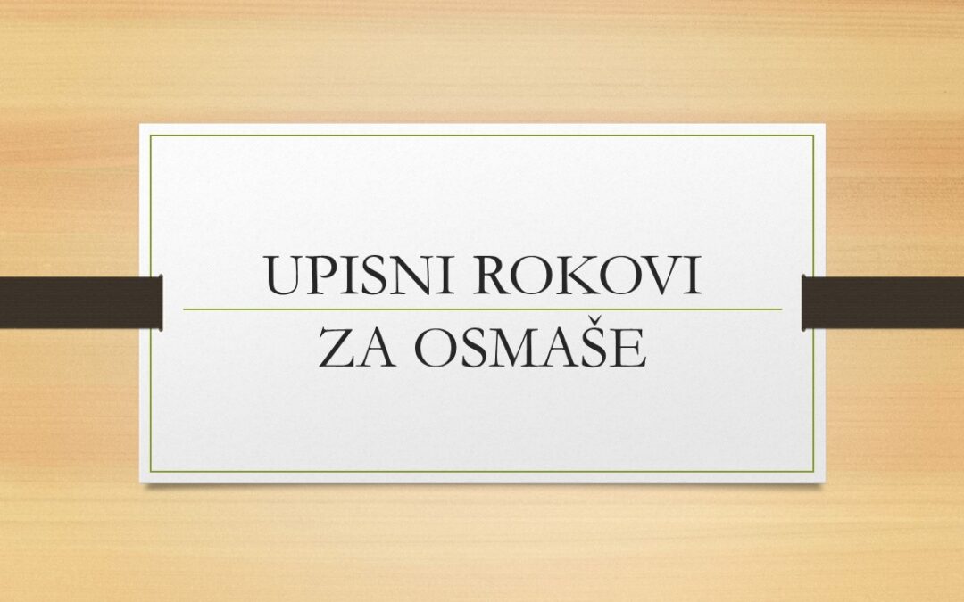 UPISNI ROKOVI ZA OSMAŠE